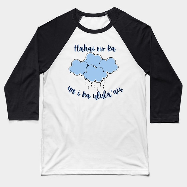 Hahai no ka ua i ka ulula`au. The rain follows after the forest. ʻōlelo hawaiʻi. hawaiian language. ʻōlelo noʻeau. hawaii sayings Baseball T-Shirt by maplunk